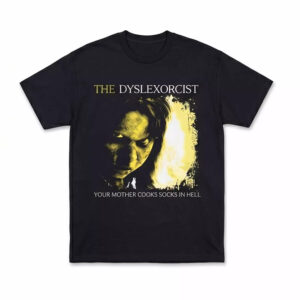 The Dyslexorcist Your Mother Cooks Socks In Hell Shirt The Dyslexorcist Your Mother Cooks Socks In Hell Shirt