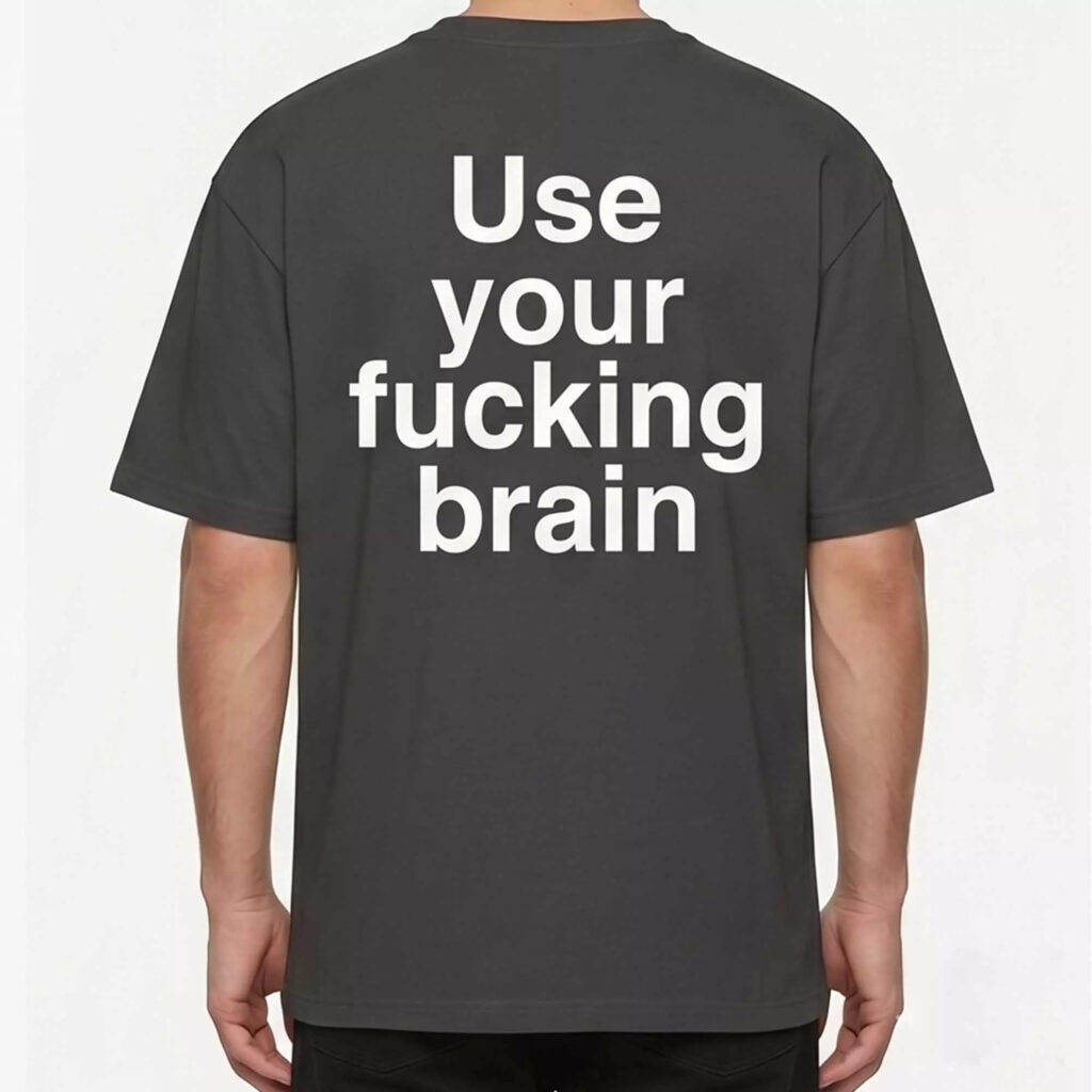 Use Your Fucking Brain Shirt Use Your Fucking Brain Shirt