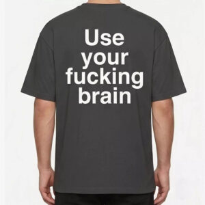 Use Your Fucking Brain Shirt
