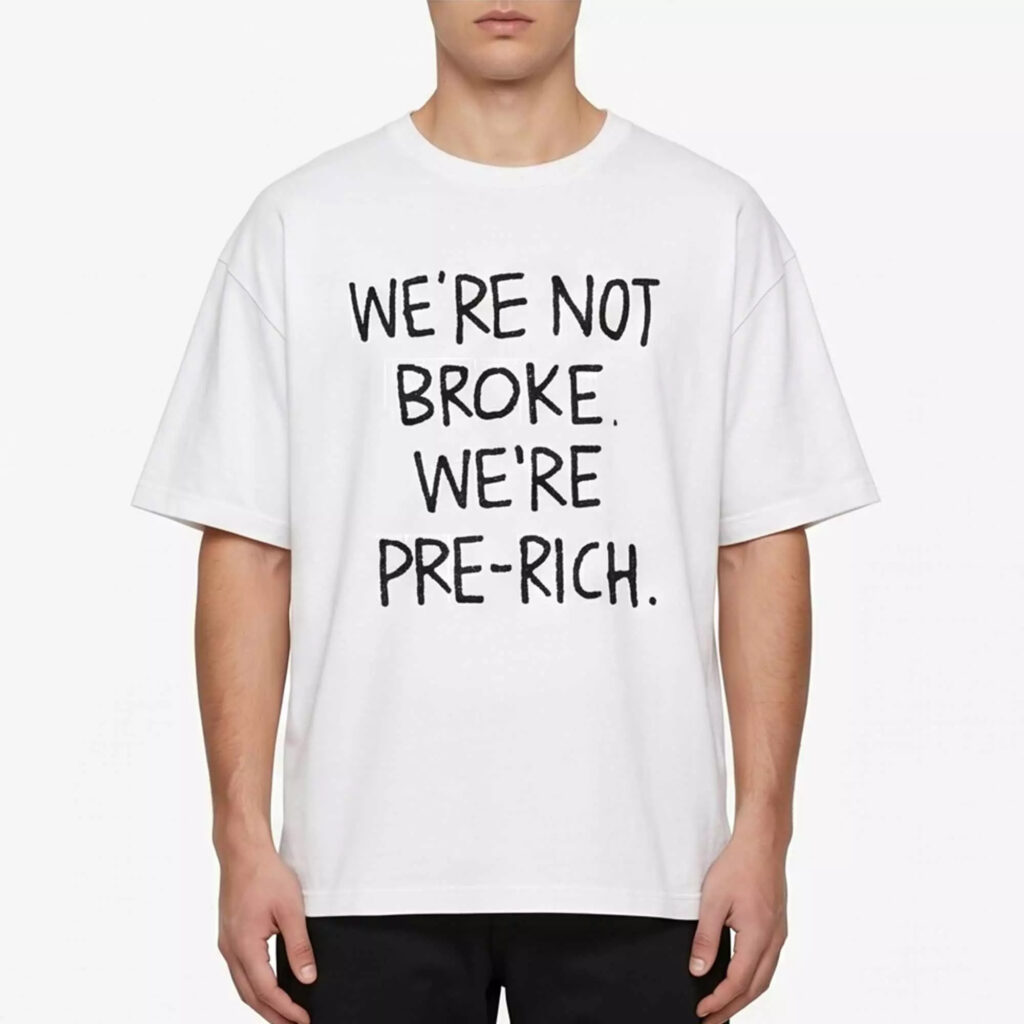 We’re Not Broke We’re Pre Rich Shirt We’re Not Broke We’re Pre Rich Shirt