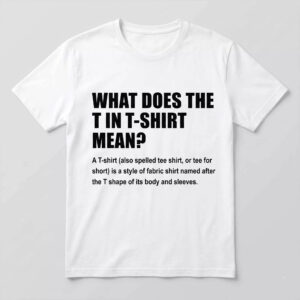What Does T Stand For In T Shirt Mean Shirt What Does T Stand For In T Shirt Mean Shirt