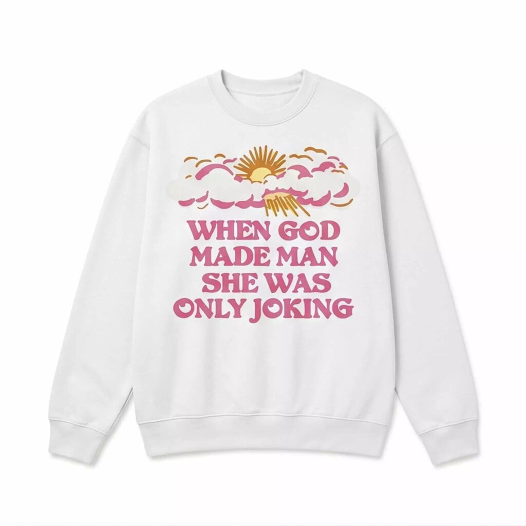 When God Made Man She Was Only Joking Shirt When God Made Man She Was Only Joking Shirt