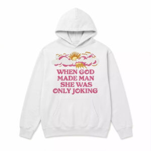 When God Made Man She Was Only Joking Shirt 2 When God Made Man She Was Only Joking Shirt
