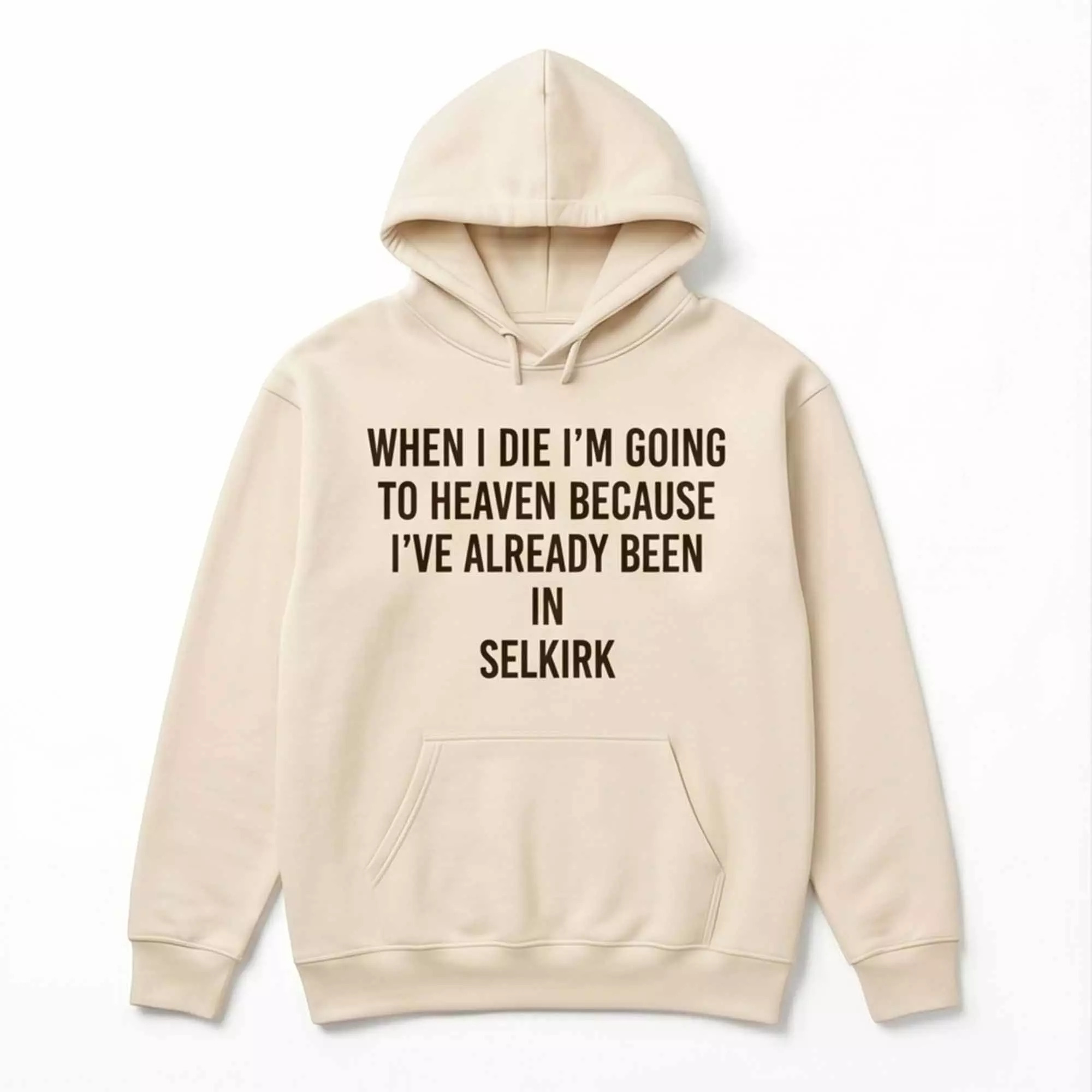 When I die I’m going to heaven because I’ve already been in Selkirk Shirt When I die I’m going to heaven because I’ve already been in Selkirk Shirt