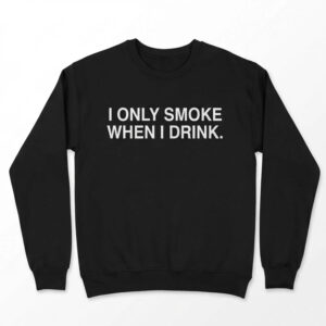 2026 I Only Smoke When I Drink Shirt