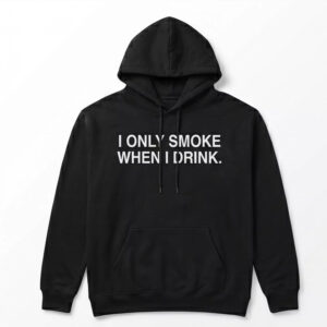 2026 I Only Smoke When I Drink Shirt