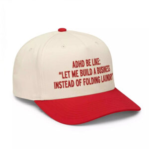 Adhd Be Like Let Me Build A Business Instead Of Folding Laundry Hat