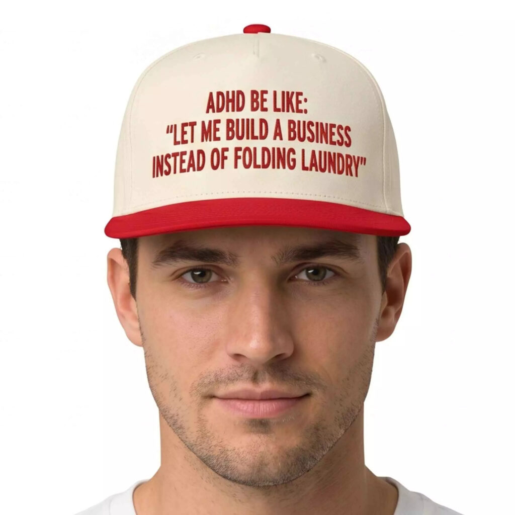 Adhd Be Like Let Me Build A Business Instead Of Folding Laundry Hat
