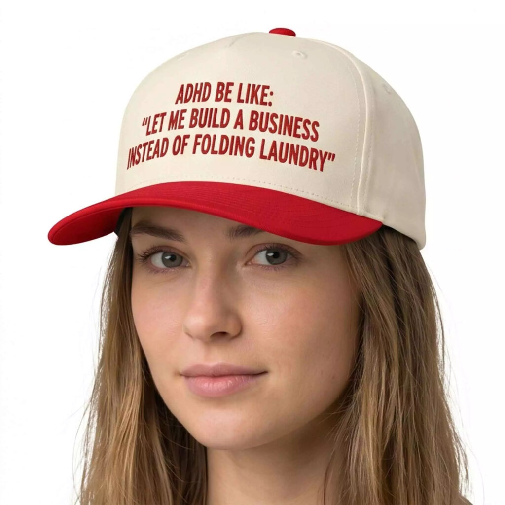 Adhd Be Like Let Me Build A Business Instead Of Folding Laundry Hat