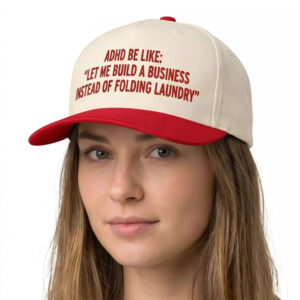 Adhd Be Like Let Me Build A Business Instead Of Folding Laundry Hat
