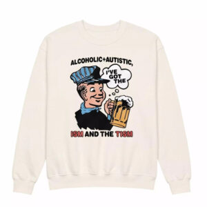 Alcoholic Autistic I've Got The ISM And The TISM Shirt 2 Alcoholic Autistic I've Got The ISM And The TISM Shirt