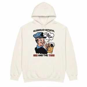 Alcoholic Autistic I've Got The ISM And The TISM Shirt 3 Alcoholic Autistic I've Got The ISM And The TISM Shirt