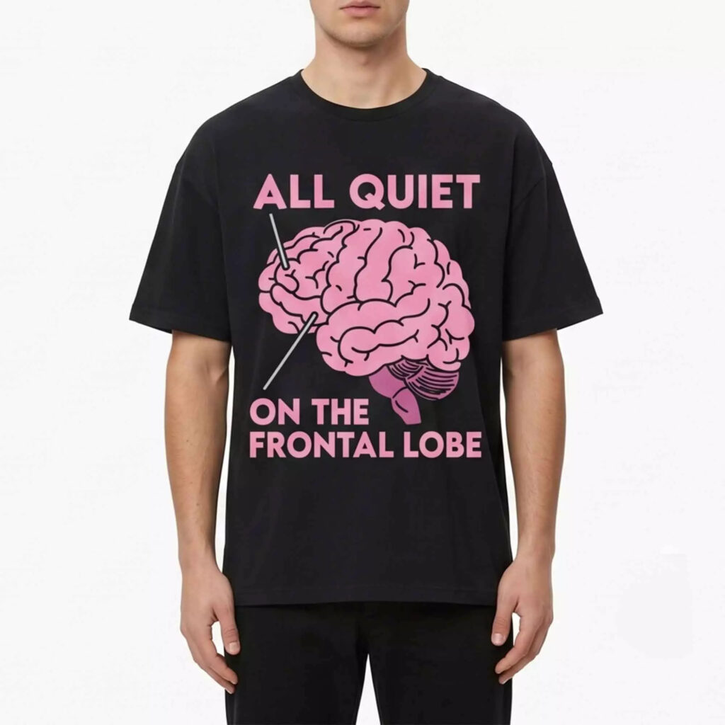 All Quiet on the Frontal Lobe Shirt