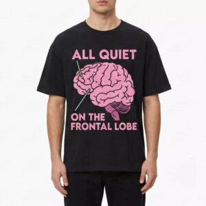 All Quiet on the Frontal Lobe Shirt