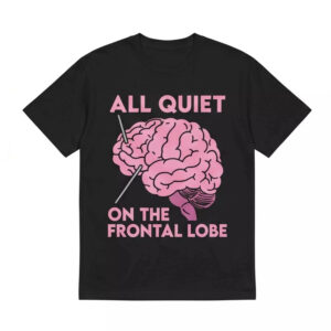 All Quiet on the Frontal Lobe Shirt