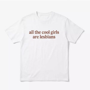 All The Cool Girls Are Lesbians Shirt All The Cool Girls Are Lesbians Shirt