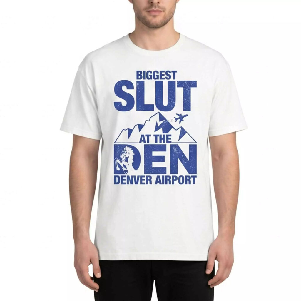 Biggest Slut at the Denver Airport Shirt Biggest Slut at the Denver Airport Shirt