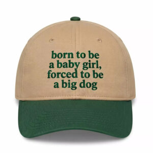 Born To Be A Baby Girl Forced To Be A Big Dog Hat 2 Born To Be A Baby Girl Forced To Be A Big Dog Hat