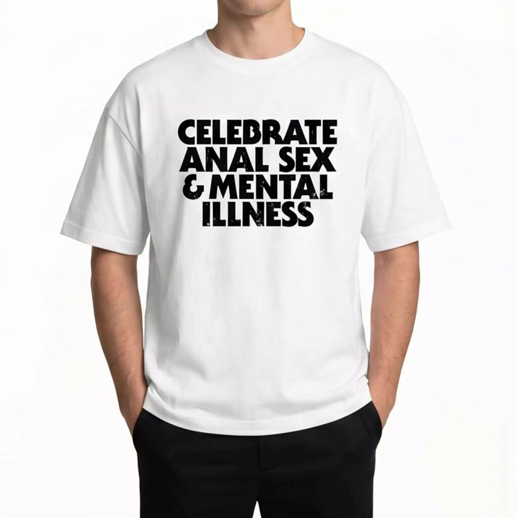 Celebrate Anl Sx And Mntal Illness Shirt Celebrate Anl Sx And Mntal Illness Shirt