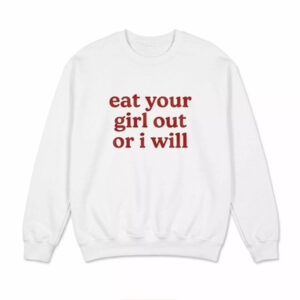 Eat Your Girl Out Or I Will Shirt 2 Eat Your Girl Out Or I Will Shirt