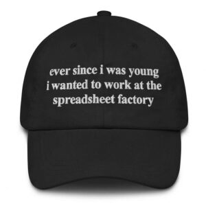 Ever Since I Was Young I Wanted To Work At The Spreadsheet Factory Hat 2 Ever Since I Was Young I Wanted To Work At The Spreadsheet Factory Hat