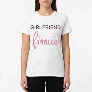 Girlfriend To Fiancée Shirt - Gorgeous Engagement Tee