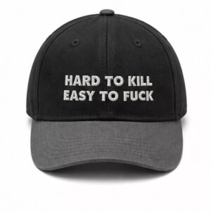Hard To Kill Easy To Fuck Hat 2 Hard To Kill Easy To Fuck Hat