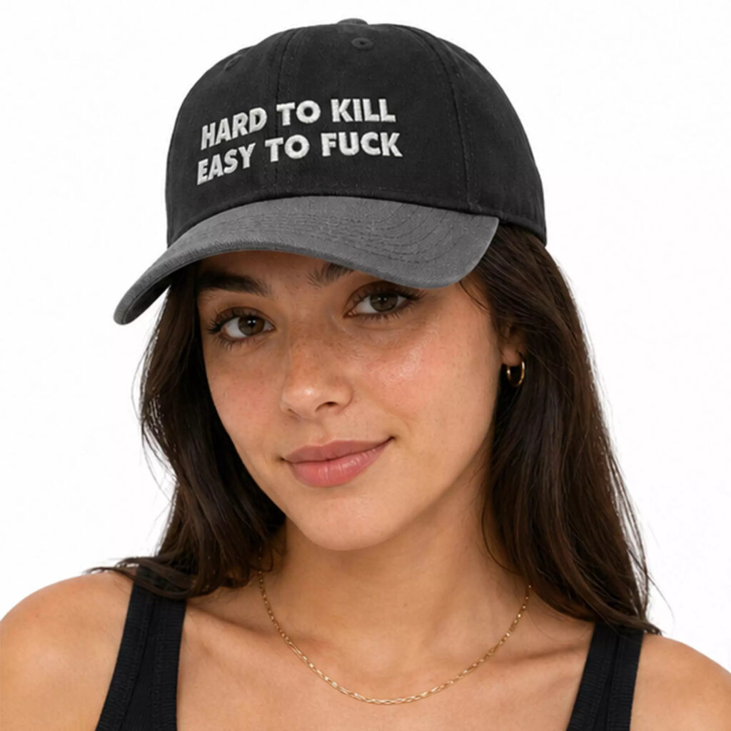 Hard To Kill Easy To Fuck Hat Hard To Kill Easy To Fuck Hat