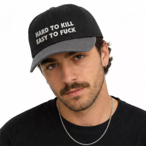 Hard To Kill Easy To Fuck Hat