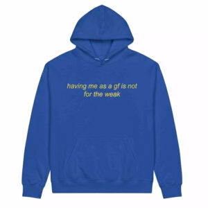 Having Me As A Gf Is Not For The Weak Shirt 3 Having Me As A Gf Is Not For The Weak Shirt
