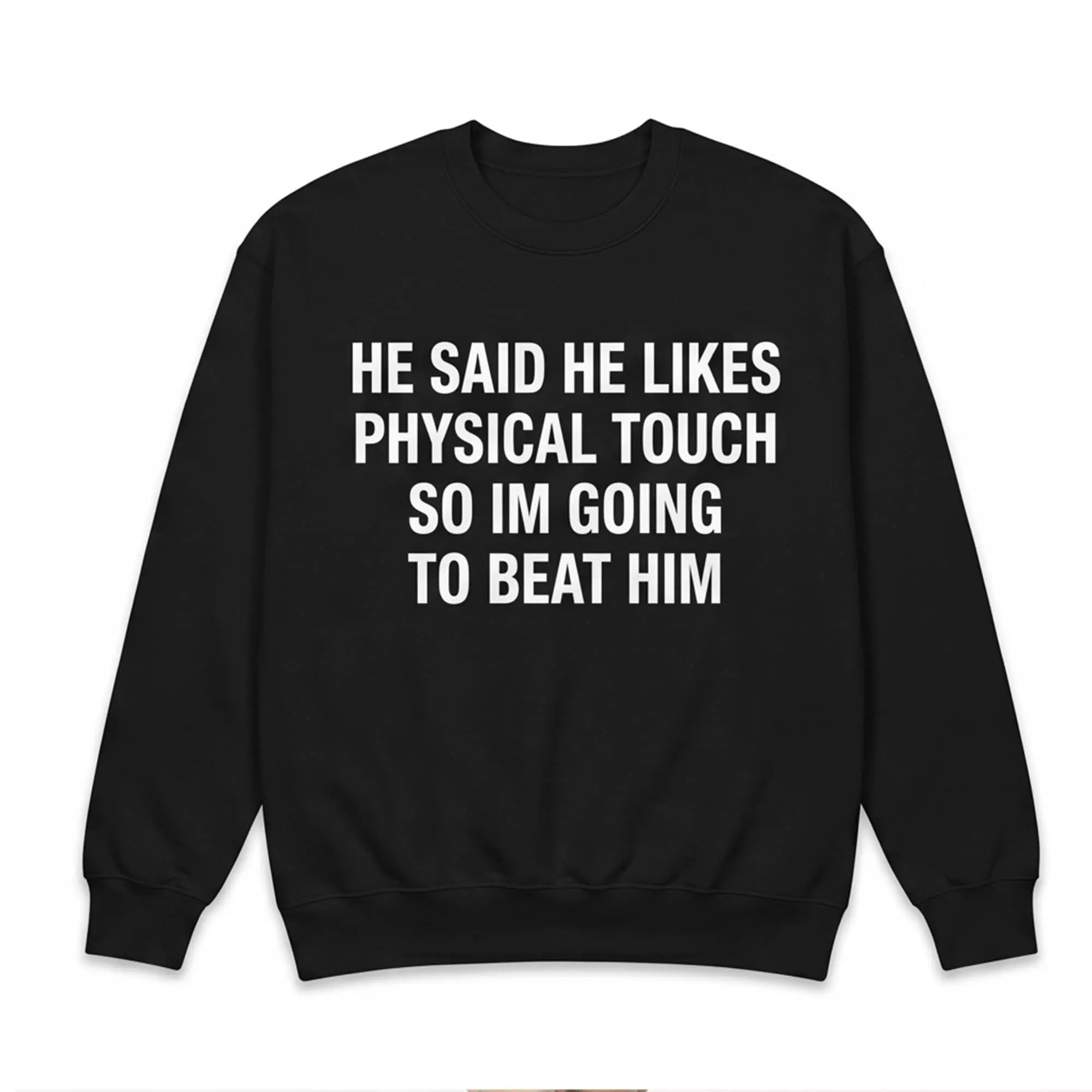 He Said He Likes Physical Touch So I’m Going To Beat Him Shirt He Said He Likes Physical Touch So I’m Going To Beat Him Shirt