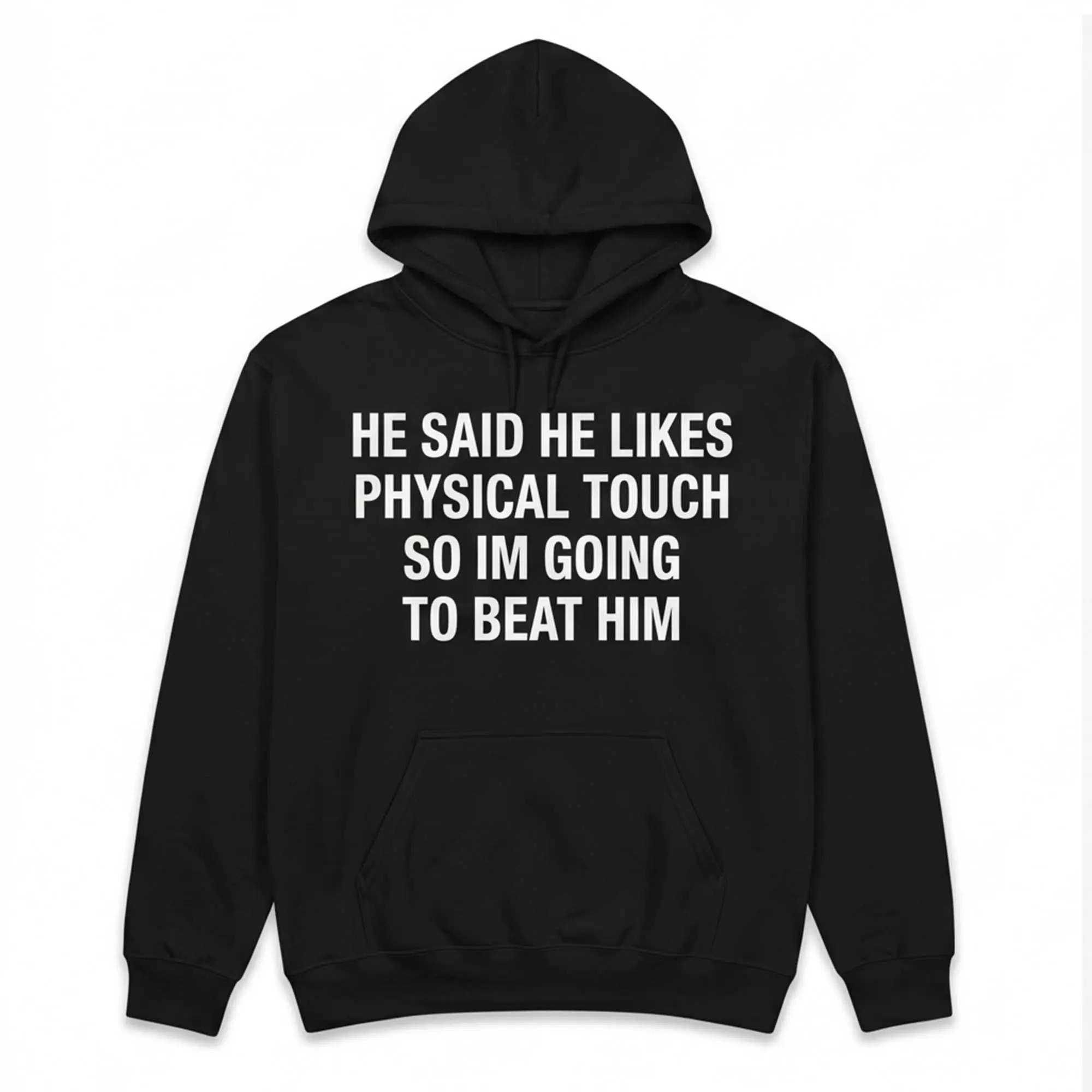 He Said He Likes Physical Touch So I’m Going To Beat Him Shirt He Said He Likes Physical Touch So I’m Going To Beat Him Shirt