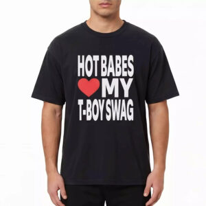 Hot Babes Love My T-Boy Swag Shirt Hot Babes Love My T-Boy Swag Shirt