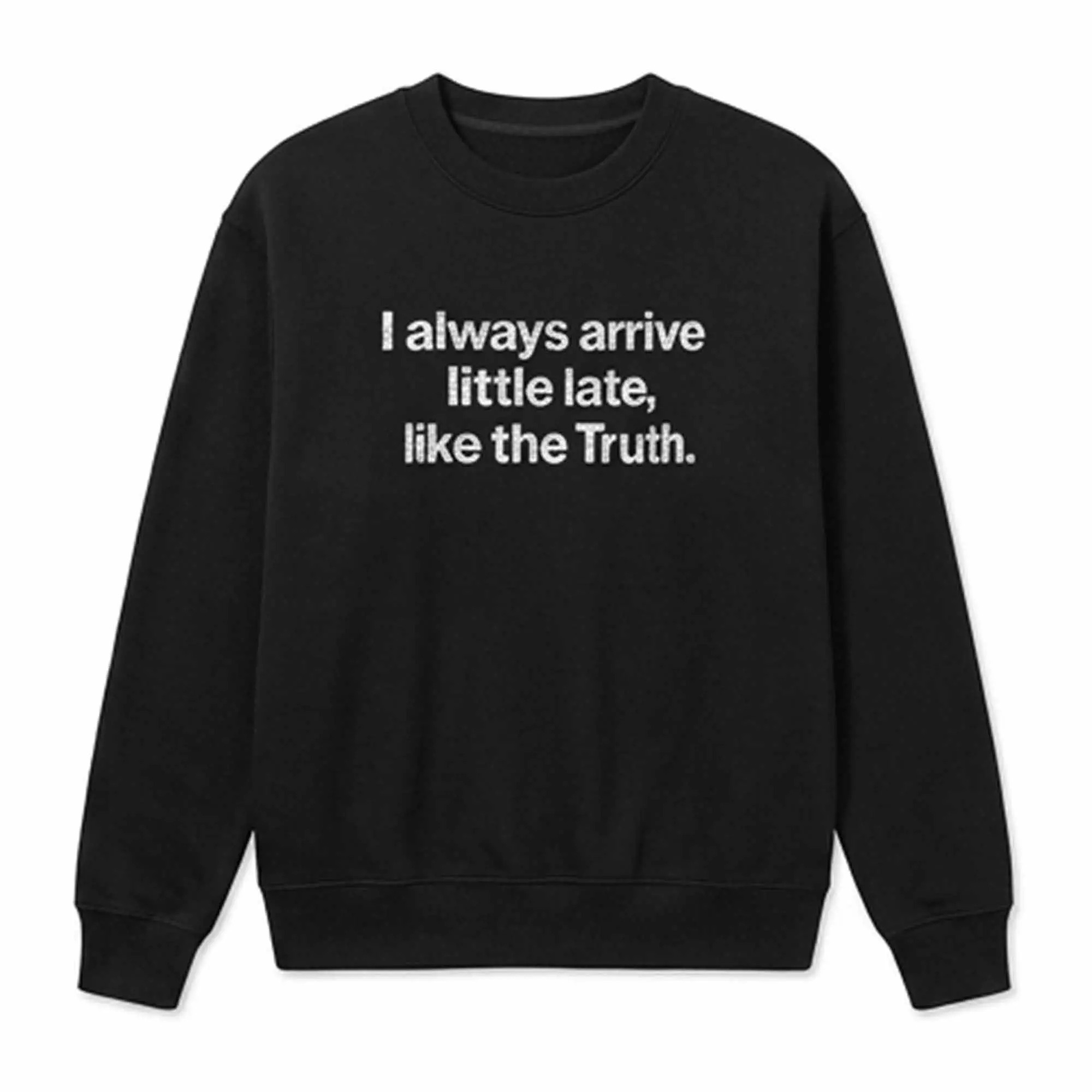 I Always Arrive Little Late Like The Truth Shirt – Bold Graphic Tee I Always Arrive Little Late Like The Truth Shirt – Bold Graphic Tee