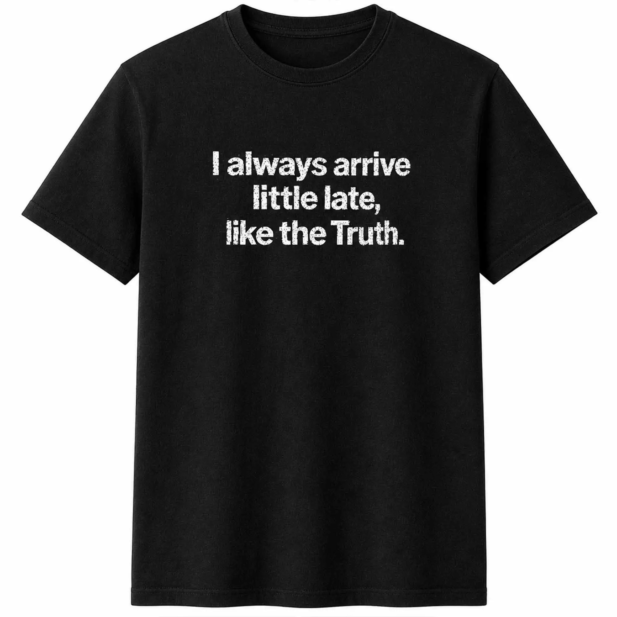 I Always Arrive Little Late Like The Truth Shirt – Bold Graphic Tee I Always Arrive Little Late Like The Truth Shirt – Bold Graphic Tee