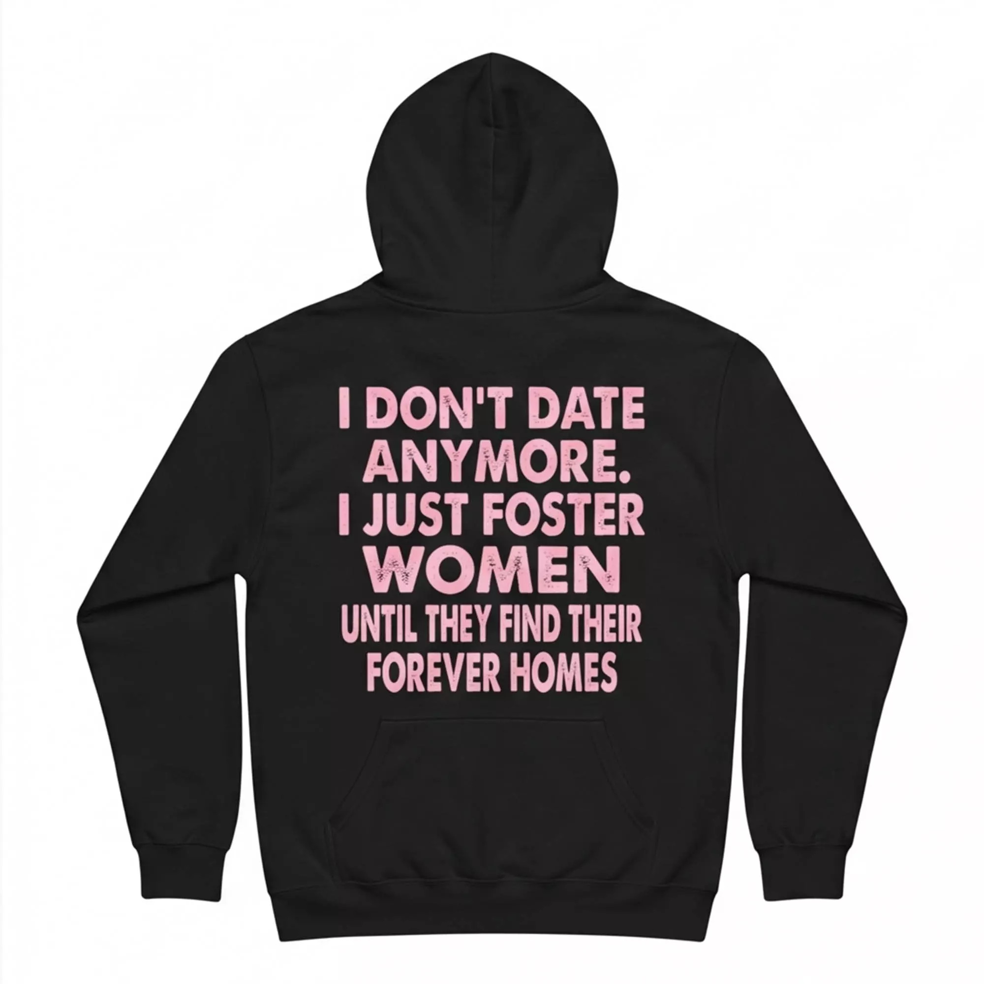 I Don’t Date Anymore I Just Foster Women Until They Find Their Forever Homes Shirt I Don’t Date Anymore I Just Foster Women Until They Find Their Forever Homes Shirt