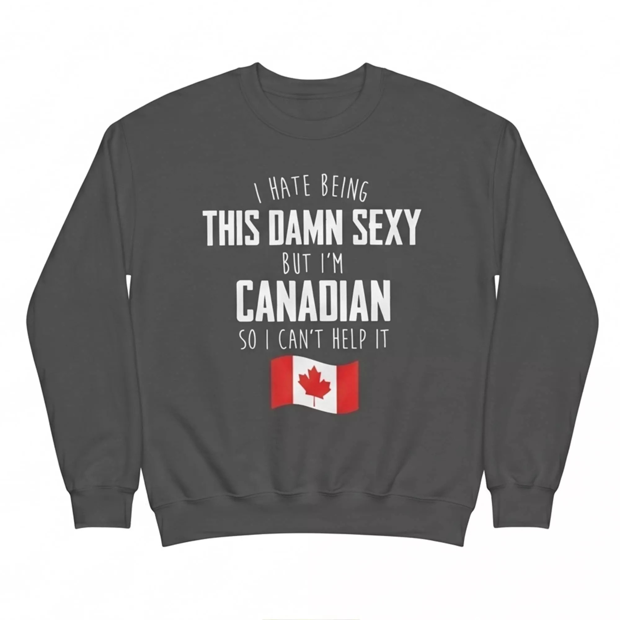 I Hate Being This Damn Sexy But I’m Canadian So I Can’t Help It Shirt I Hate Being This Damn Sexy But I’m Canadian So I Can’t Help It Shirt