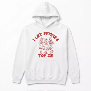 I Let Femmes Top Me Shirt 3 I Let Femmes Top Me Shirt