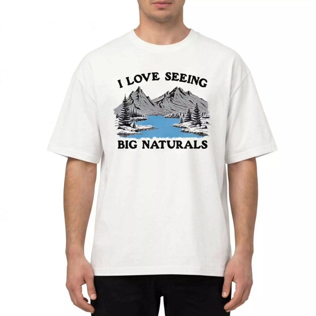 I Love Seeing Big Naturals Shirt I Love Seeing Big Naturals Shirt