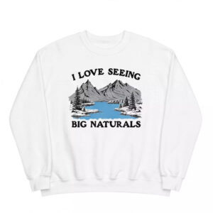 I Love Seeing Big Naturals Shirt 2 I Love Seeing Big Naturals Shirt