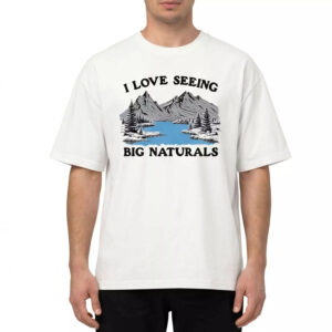 I Love Seeing Big Naturals Shirt I Love Seeing Big Naturals Shirt