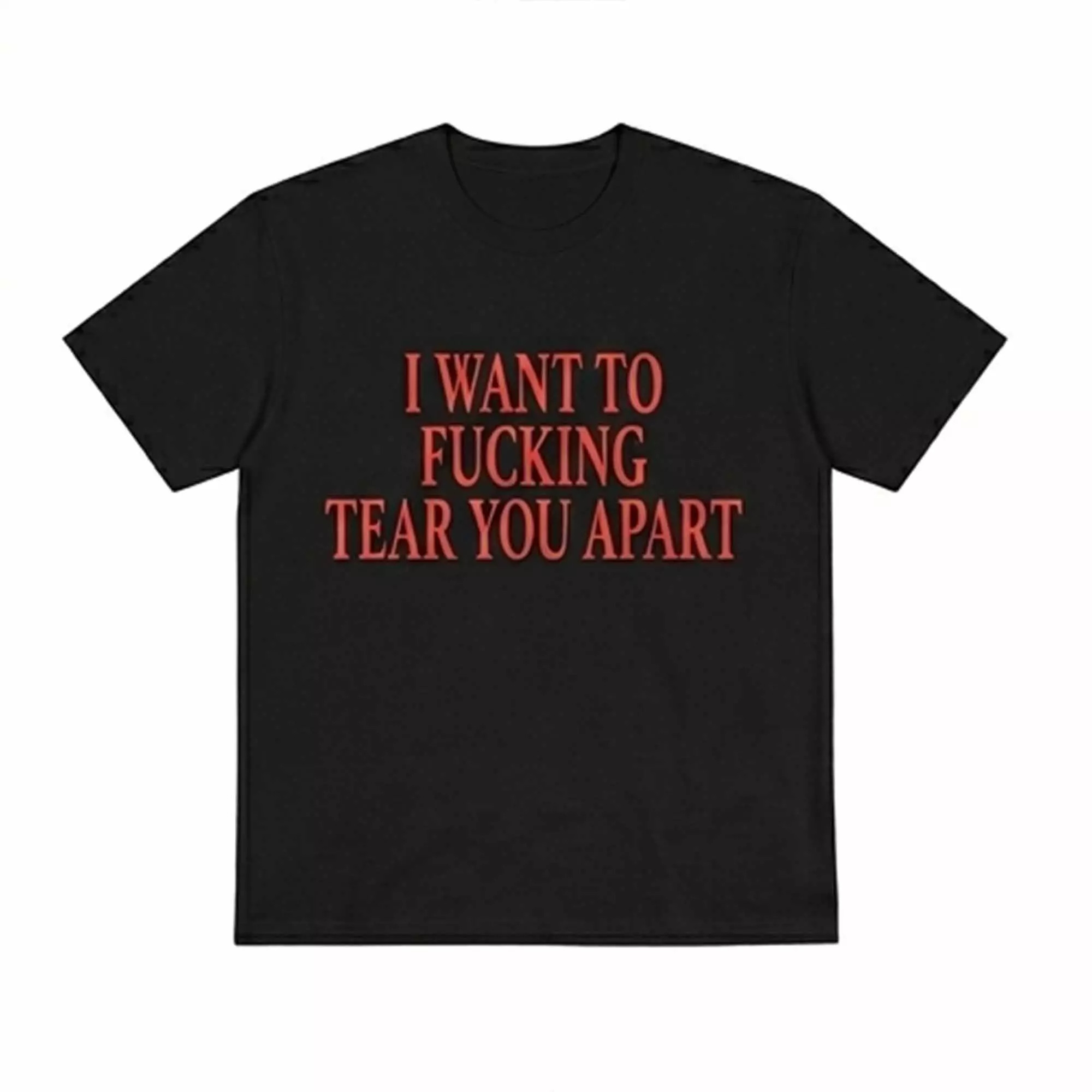 I Want To Fucking Tear You Apart Shirt I Want To Fucking Tear You Apart Shirt