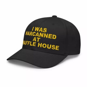 I Was Narcanned At Waffle House Hat 1 I Was Narcanned At Waffle House Hat