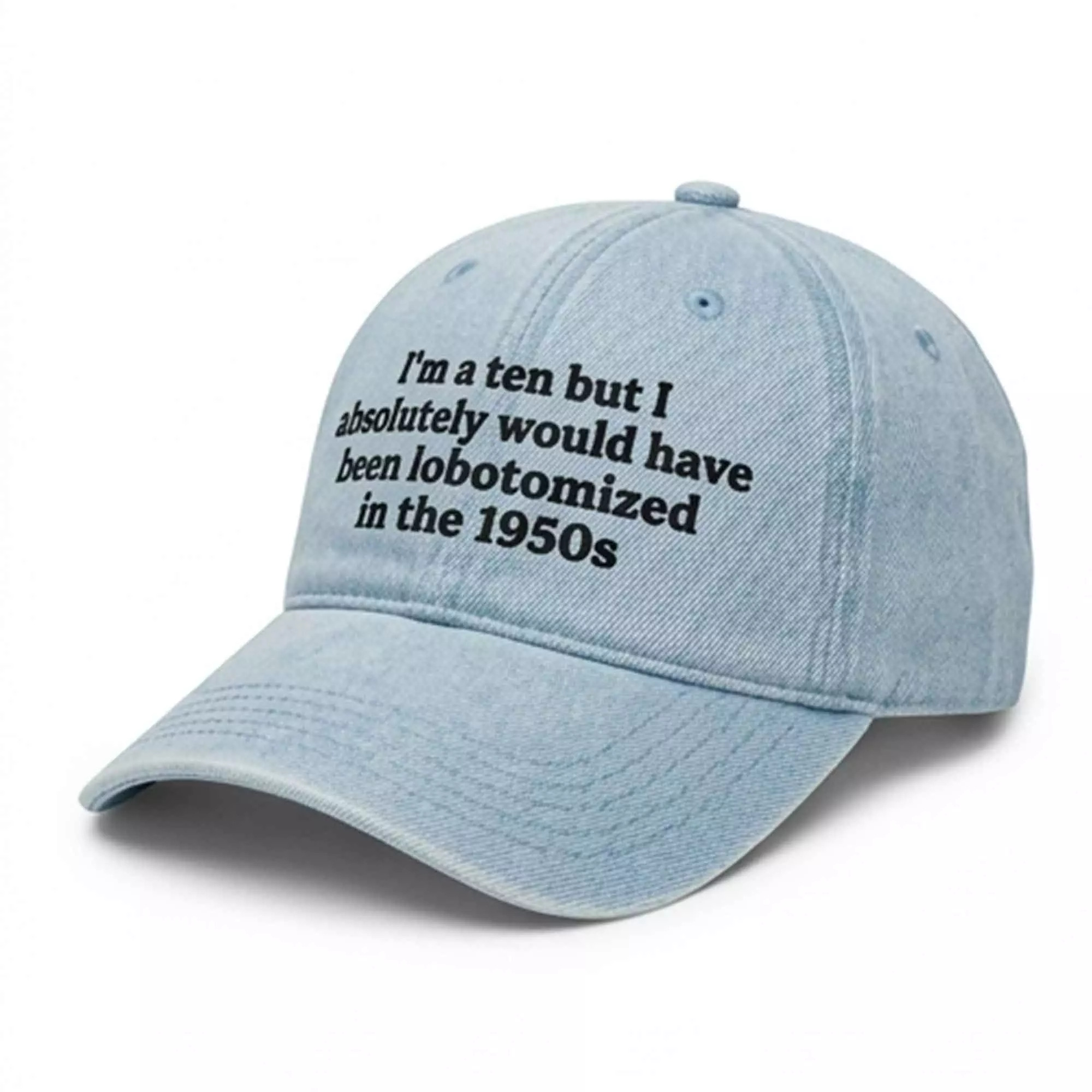 I’m A Ten But I Absolutely Would Have Been Lobotomized In The 1950s Hat – Smart Dark Cap I’m A Ten But I Absolutely Would Have Been Lobotomized In The 1950s Hat – Smart Dark Cap