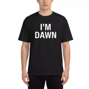 I'm Dawn Shirt Essential - Gorgeous Name Graphic Tee 3 I'm Dawn Shirt Essential - Gorgeous Name Graphic Tee