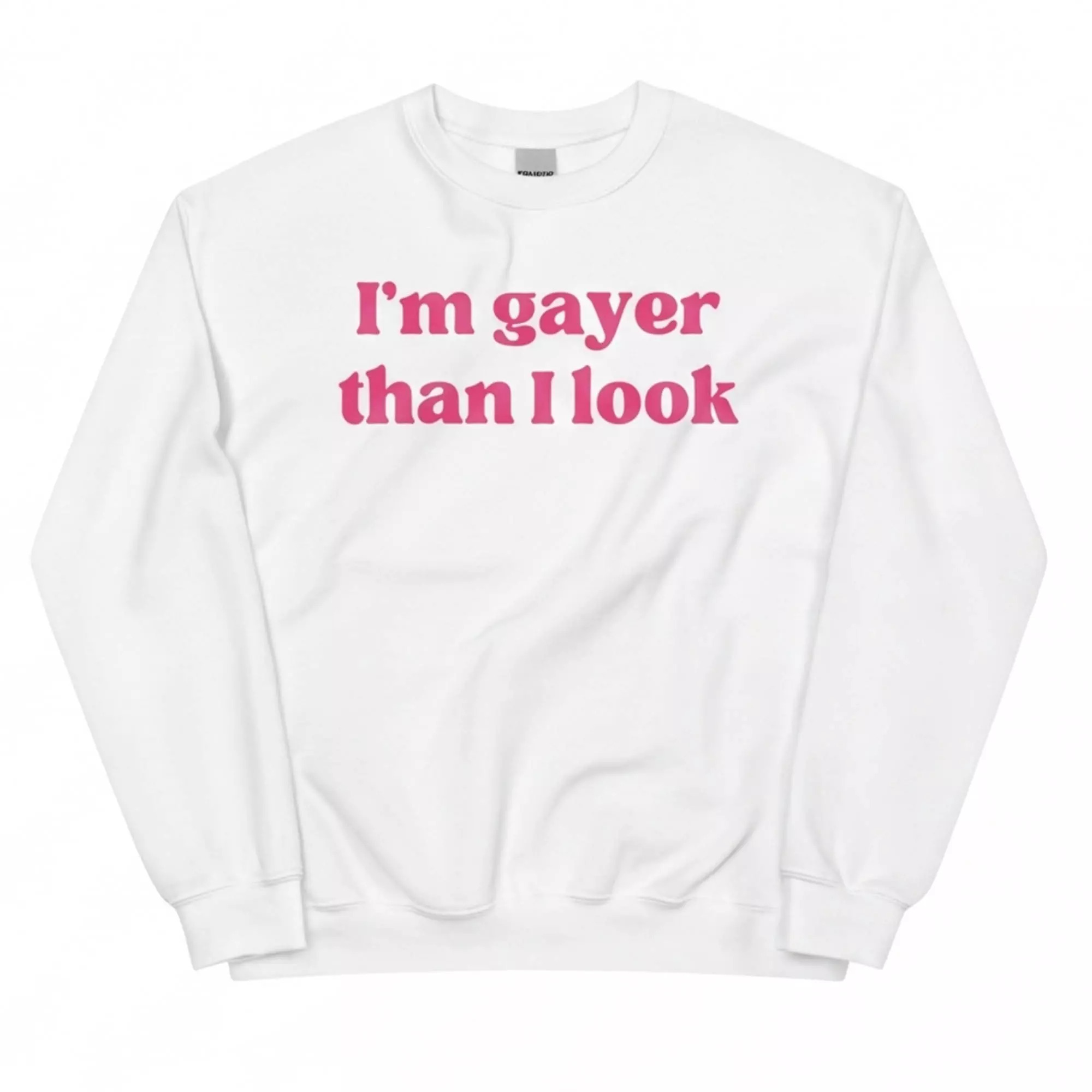 I’m Gayer Than I Look Shirt I’m Gayer Than I Look Shirt