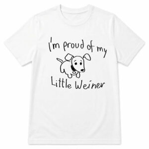 I'm Proud Of My Little Weiner Shirt - Bold Dog Lover Tee