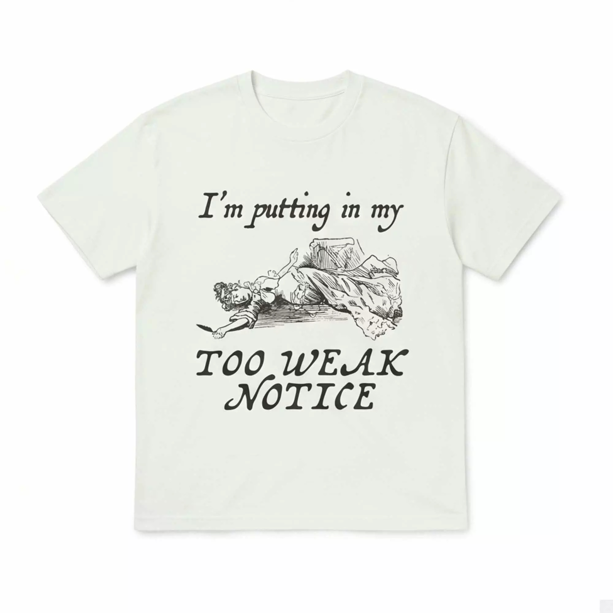 I’m Putting In My Too Weak Notice Shirt I’m Putting In My Too Weak Notice Shirt