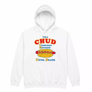 I'm a CHUD Consuming Hot Dogs Until Dath Shirt