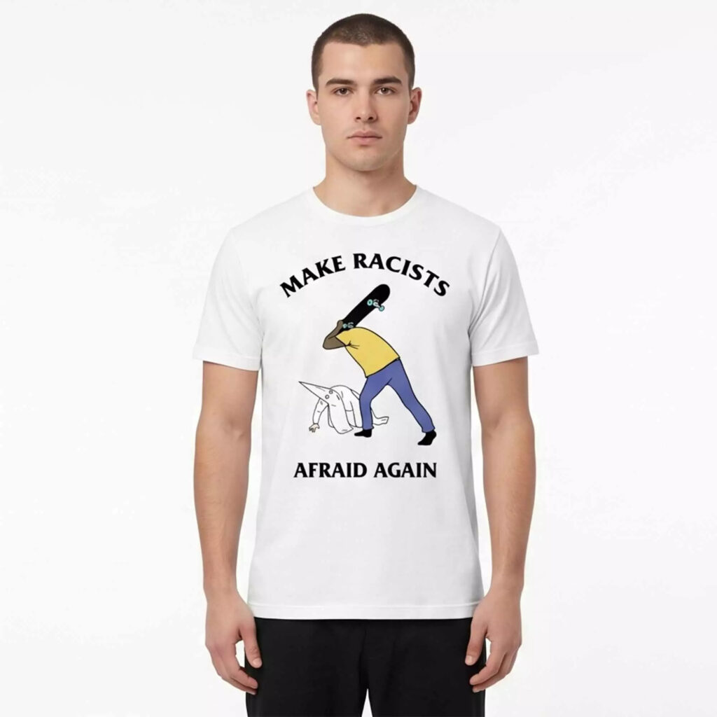 Make Racists Afraid Again Shirt Make Racists Afraid Again Shirt